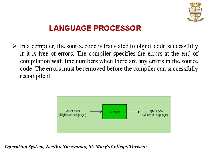 LANGUAGE PROCESSOR Ø In a compiler, the source code is translated to object code