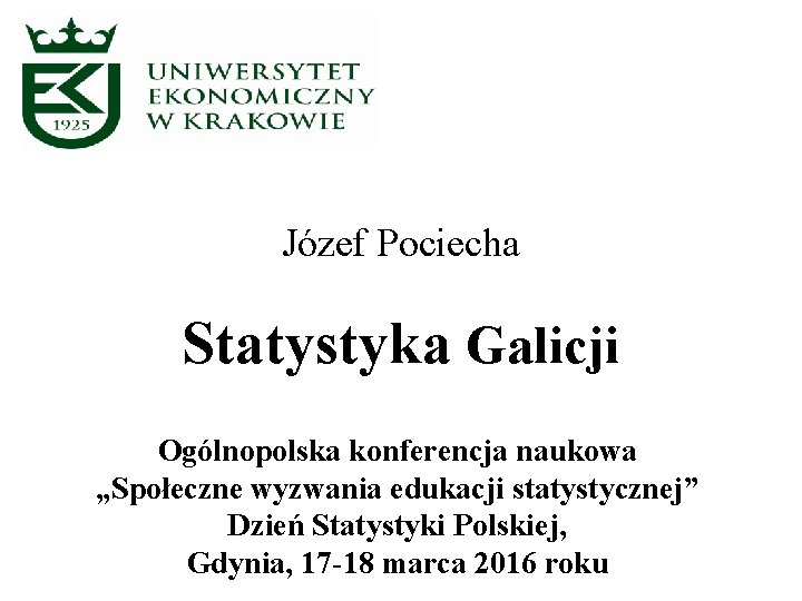 Józef Pociecha Statystyka Galicji Ogólnopolska konferencja naukowa „Społeczne wyzwania edukacji statystycznej” Dzień Statystyki Polskiej,