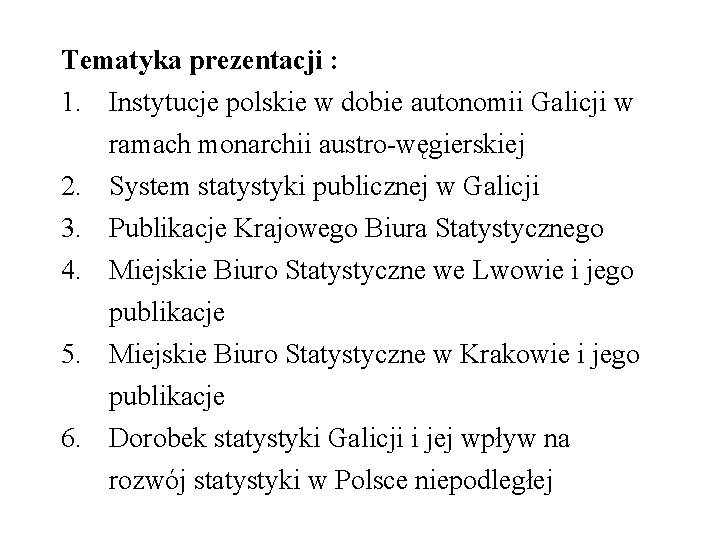 Tematyka prezentacji : 1. Instytucje polskie w dobie autonomii Galicji w ramach monarchii austro-węgierskiej