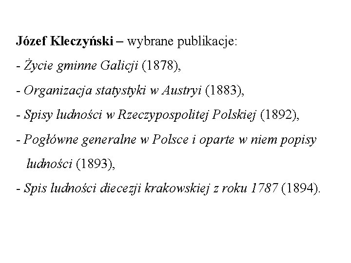 Józef Kleczyński – wybrane publikacje: - Życie gminne Galicji (1878), - Organizacja statystyki w