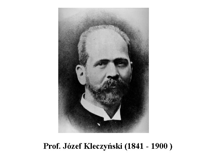 Prof. Józef Kleczyński (1841 - 1900 ) 