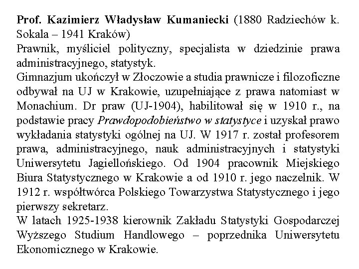 Prof. Kazimierz Władysław Kumaniecki (1880 Radziechów k. Sokala – 1941 Kraków) Prawnik, myśliciel polityczny,