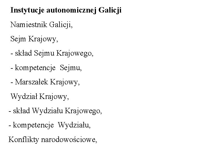 Instytucje autonomicznej Galicji Namiestnik Galicji, Sejm Krajowy, - skład Sejmu Krajowego, - kompetencje Sejmu,