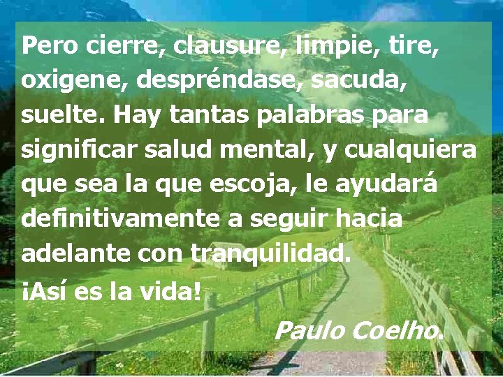 Pero cierre, clausure, limpie, tire, oxigene, despréndase, sacuda, suelte. Hay tantas palabras para significar