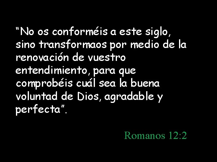 “No os conforméis a este siglo, sino transformaos por medio de la renovación de