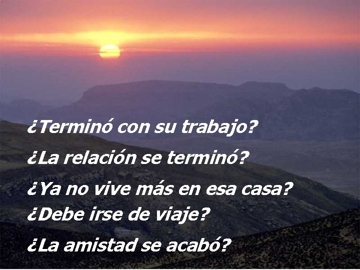 ¿Terminó con su trabajo? ¿La relación se terminó? ¿Ya no vive más en esa