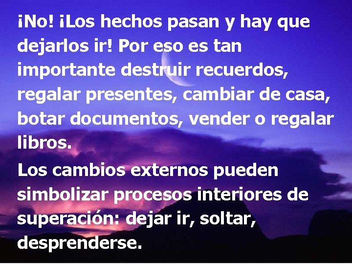 ¡No! ¡Los hechos pasan y hay que dejarlos ir! Por eso es tan importante