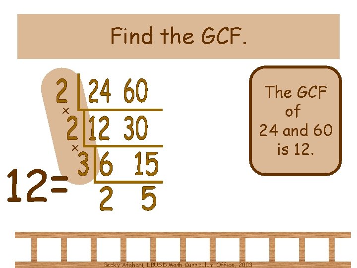 Find the GCF. The GCF of 24 and 60 is 12. x 12= x