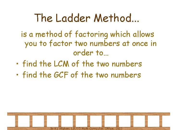 The Ladder Method. . . is a method of factoring which allows you to