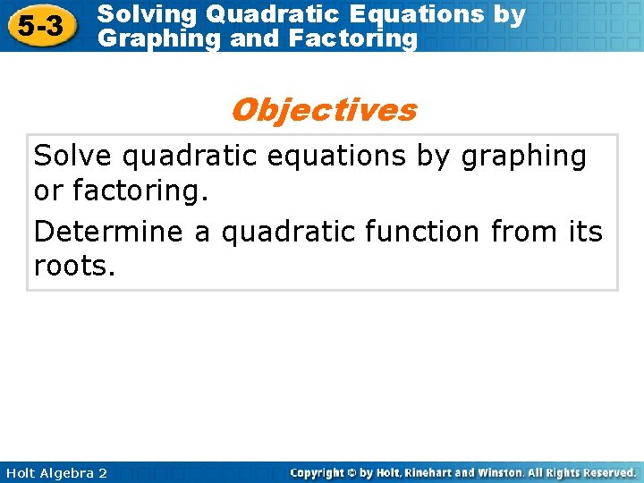 5 -3 Solving Quadratic Equations by Graphing and Factoring Objectives Solve quadratic equations by