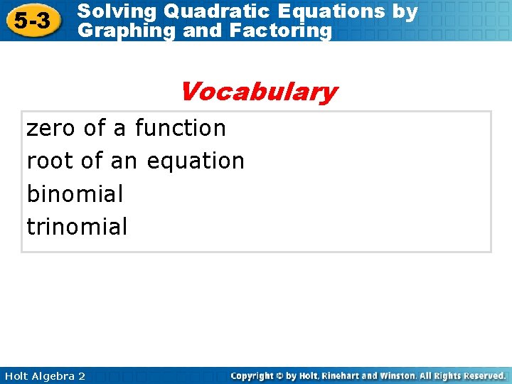 5 -3 Solving Quadratic Equations by Graphing and Factoring Vocabulary zero of a function
