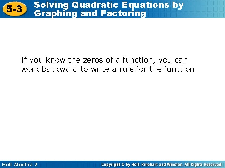 5 -3 Solving Quadratic Equations by Graphing and Factoring If you know the zeros