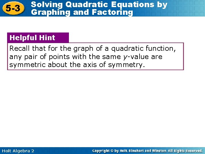 5 -3 Solving Quadratic Equations by Graphing and Factoring Helpful Hint Recall that for