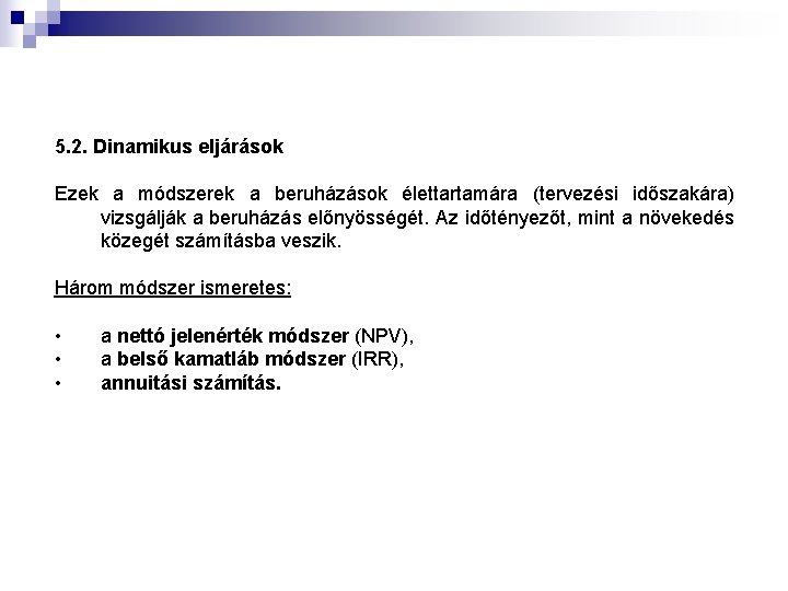 5. 2. Dinamikus eljárások Ezek a módszerek a beruházások élettartamára (tervezési időszakára) vizsgálják a