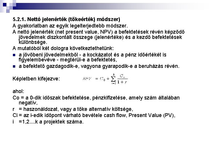 5. 2. 1. Nettó jelenérték (tőkeérték) módszer) A gyakorlatban az egyik legelterjedtebb módszer. A