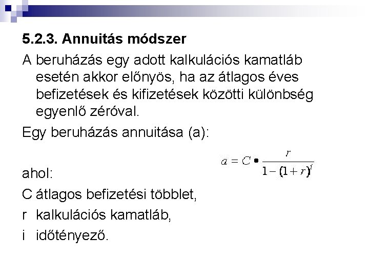 5. 2. 3. Annuitás módszer A beruházás egy adott kalkulációs kamatláb esetén akkor előnyös,
