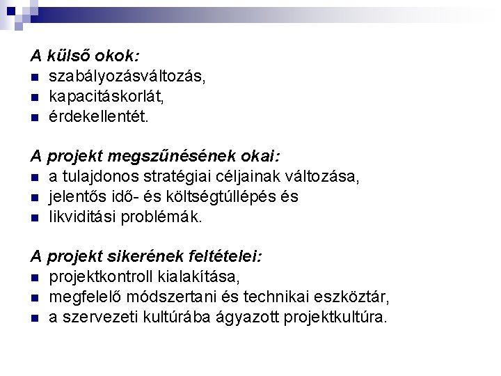 A külső okok: n szabályozásváltozás, n kapacitáskorlát, n érdekellentét. A projekt megszűnésének okai: n