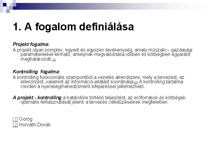 1. A fogalom definiálása Projekt fogalma: A projekt olyan komplex, egyedi és egyszeri tevékenység,