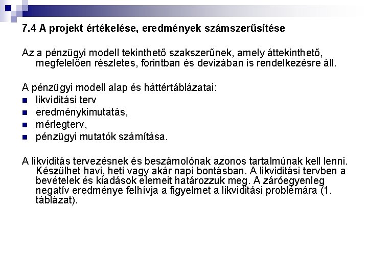 7. 4 A projekt értékelése, eredmények számszerűsítése Az a pénzügyi modell tekinthető szakszerűnek, amely