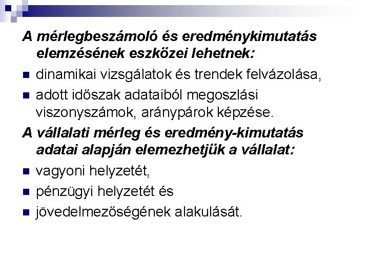 A mérlegbeszámoló és eredménykimutatás elemzésének eszközei lehetnek: n dinamikai vizsgálatok és trendek felvázolása, n