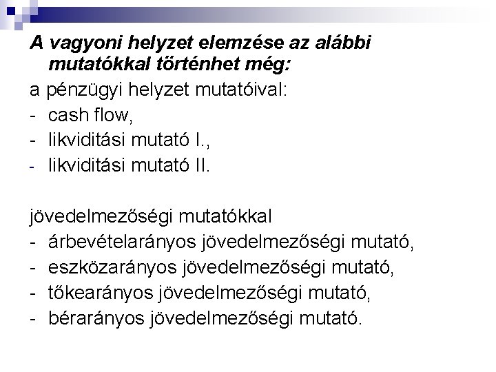 A vagyoni helyzet elemzése az alábbi mutatókkal történhet még: a pénzügyi helyzet mutatóival: -