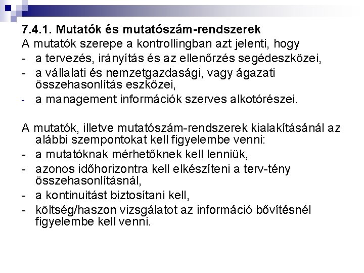 7. 4. 1. Mutatók és mutatószám-rendszerek A mutatók szerepe a kontrollingban azt jelenti, hogy