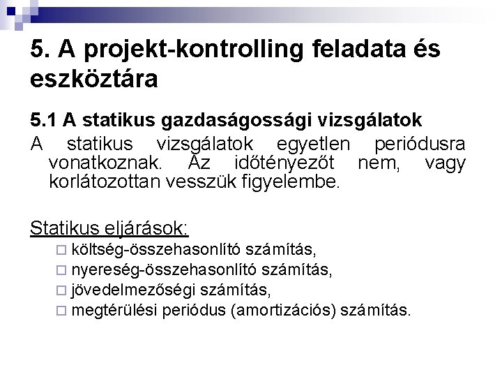 5. A projekt-kontrolling feladata és eszköztára 5. 1 A statikus gazdaságossági vizsgálatok A statikus