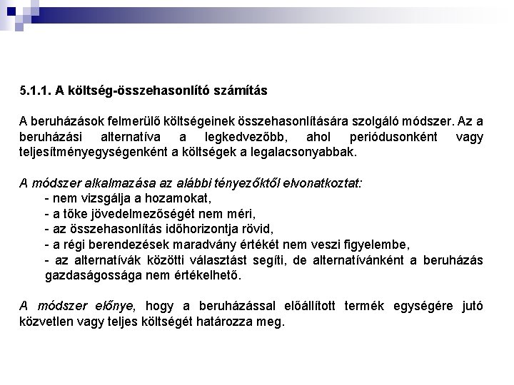 5. 1. 1. A költség-összehasonlító számítás A beruházások felmerülő költségeinek összehasonlítására szolgáló módszer. Az
