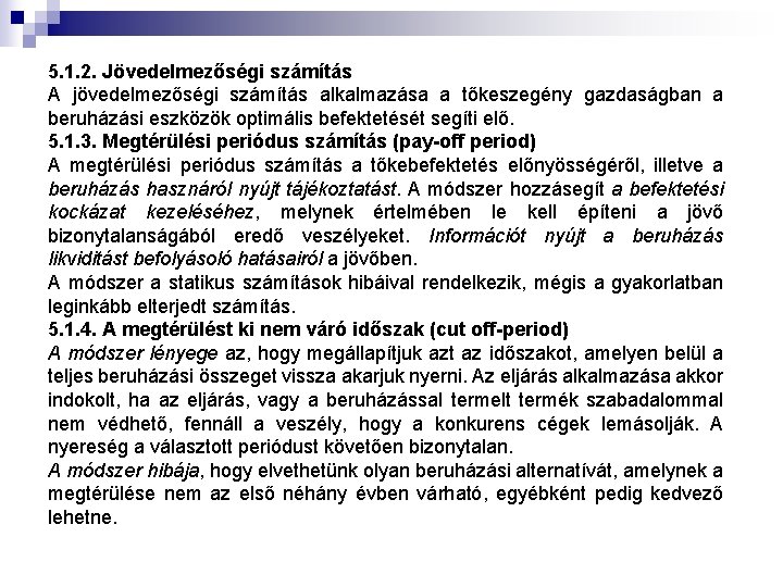 5. 1. 2. Jövedelmezőségi számítás A jövedelmezőségi számítás alkalmazása a tőkeszegény gazdaságban a beruházási
