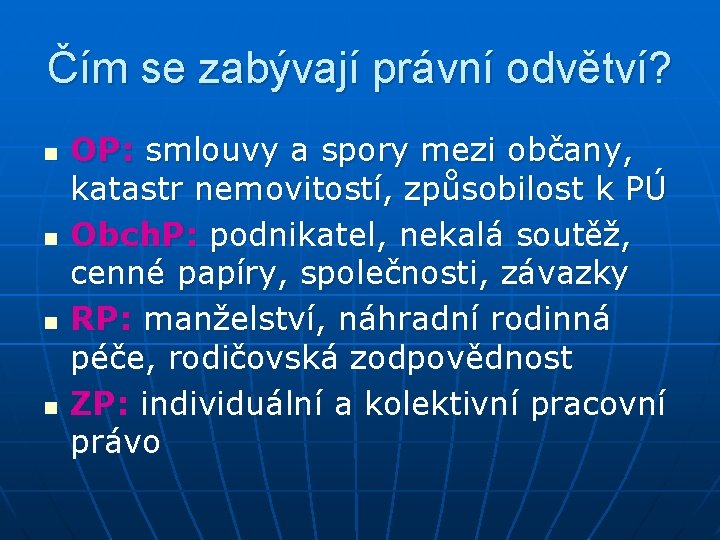 Čím se zabývají právní odvětví? n n OP: smlouvy a spory mezi občany, katastr