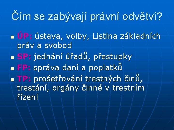 Čím se zabývají právní odvětví? n n ÚP: ústava, volby, Listina základních práv a