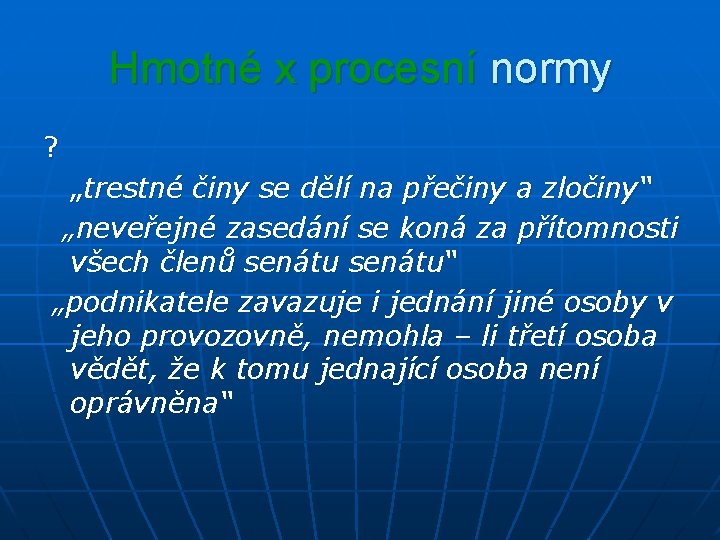 Hmotné x procesní normy ? „trestné činy se dělí na přečiny a zločiny“ „neveřejné