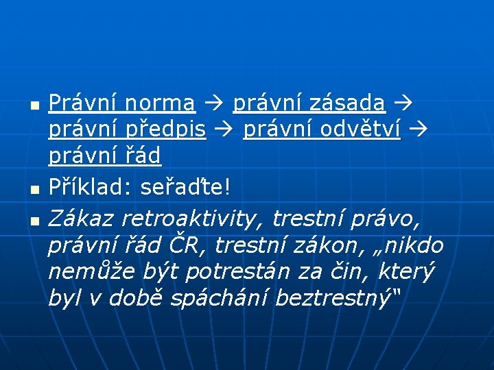 n n n Právní norma právní zásada právní předpis právní odvětví právní řád Příklad: