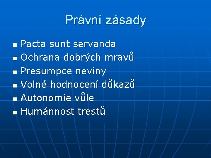 Právní zásady n n n Pacta sunt servanda Ochrana dobrých mravů Presumpce neviny Volné