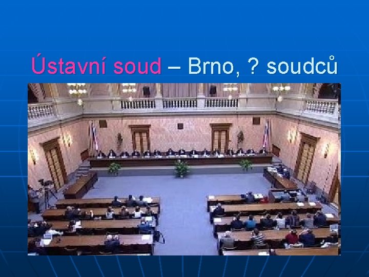 Ústavní soud – Brno, ? soudců 