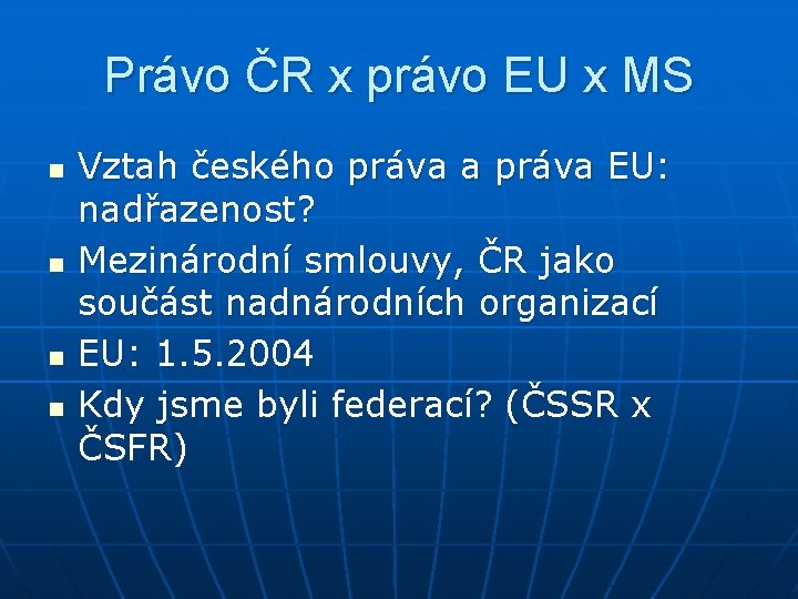 Právo ČR x právo EU x MS n n Vztah českého práva a práva