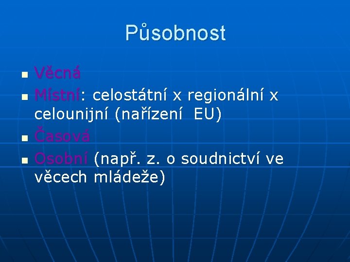 Působnost n n Věcná Místní: celostátní x regionální x celounijní (nařízení EU) Časová Osobní