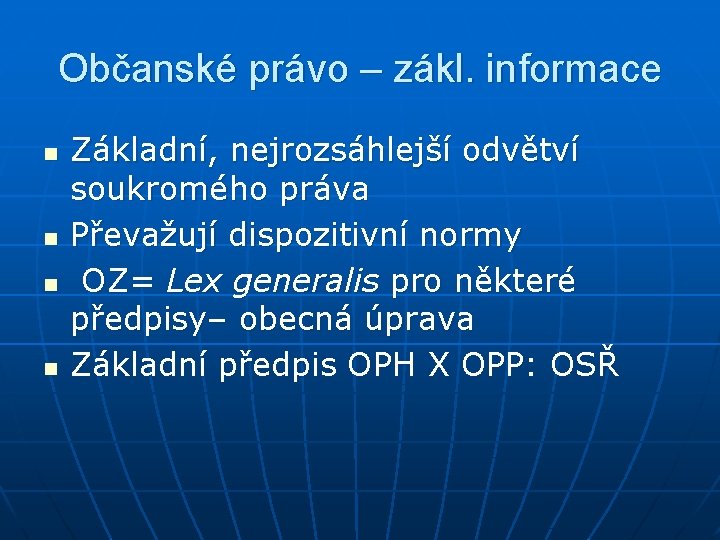 Občanské právo – zákl. informace n n Základní, nejrozsáhlejší odvětví soukromého práva Převažují dispozitivní