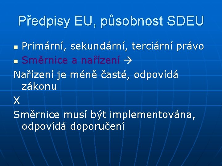 Předpisy EU, působnost SDEU Primární, sekundární, terciární právo n Směrnice a nařízení Nařízení je