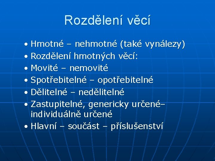 Rozdělení věcí • Hmotné – nehmotné (také vynálezy) • Rozdělení hmotných věcí: • Movité