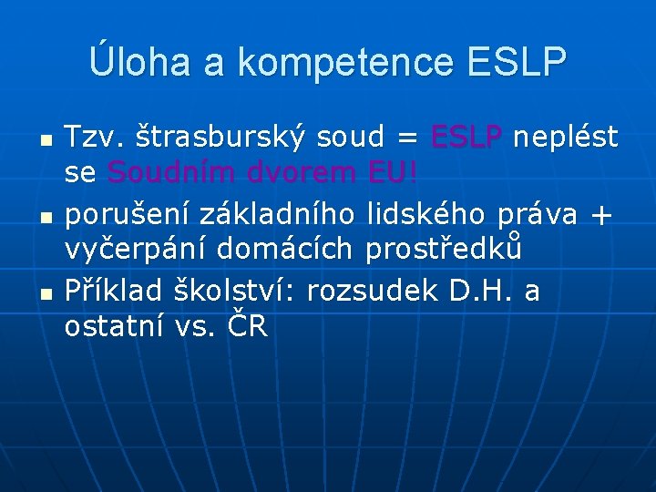 Úloha a kompetence ESLP n n n Tzv. štrasburský soud = ESLP neplést se