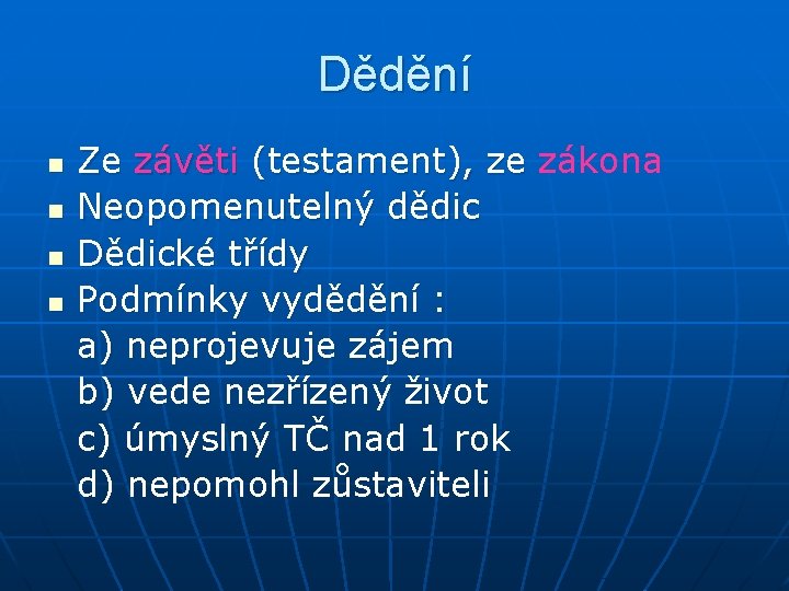 Dědění n n Ze závěti (testament), ze zákona (testament), ze Neopomenutelný dědic Dědické třídy