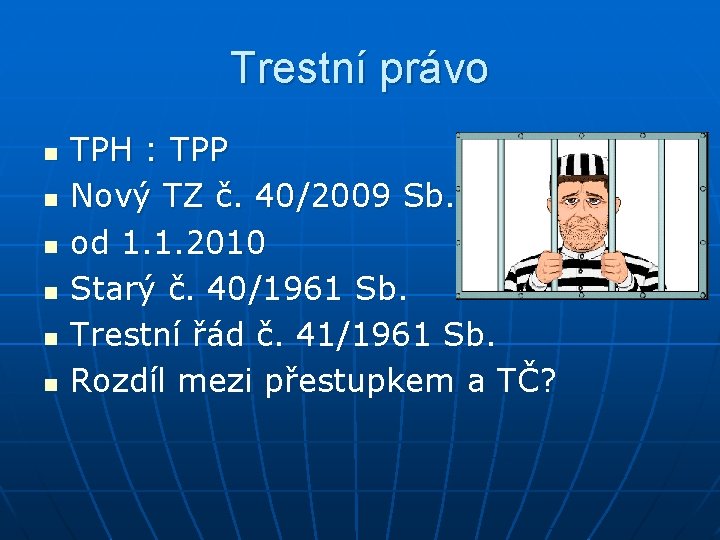 Trestní právo n n n TPH : TPP Nový TZ č. 40/2009 Sb. od