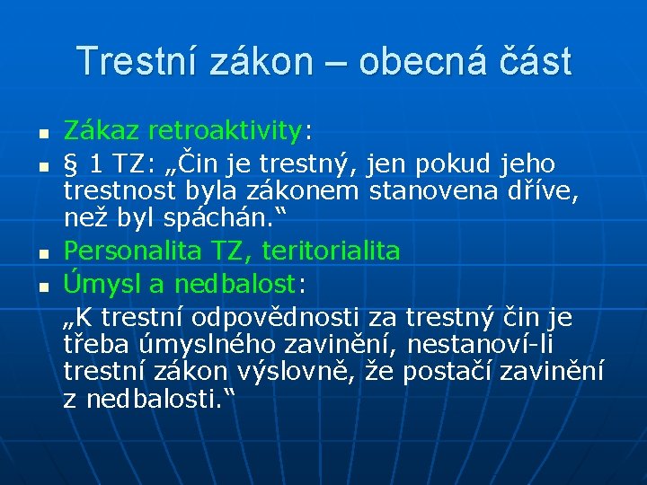 Trestní zákon – obecná část n n Zákaz retroaktivity: § 1 TZ: „Čin je