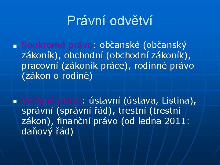 Právní odvětví n n Soukromé právo: občanské (občanský zákoník), obchodní (obchodní zákoník), pracovní (zákoník