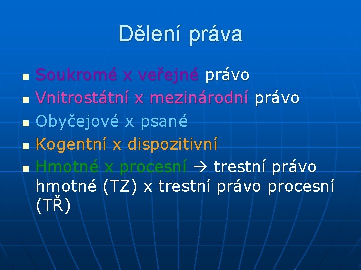 Dělení práva n n n Soukromé x veřejné právo Vnitrostátní x mezinárodní právo Obyčejové