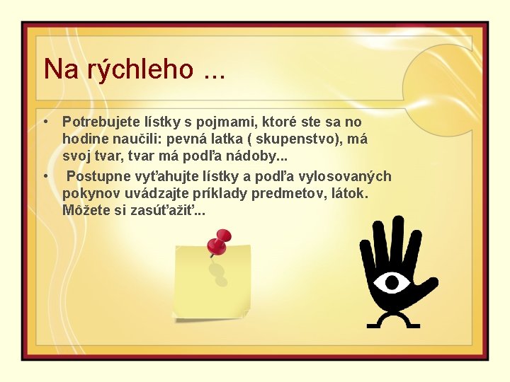 Na rýchleho. . . • Potrebujete lístky s pojmami, ktoré ste sa no hodine