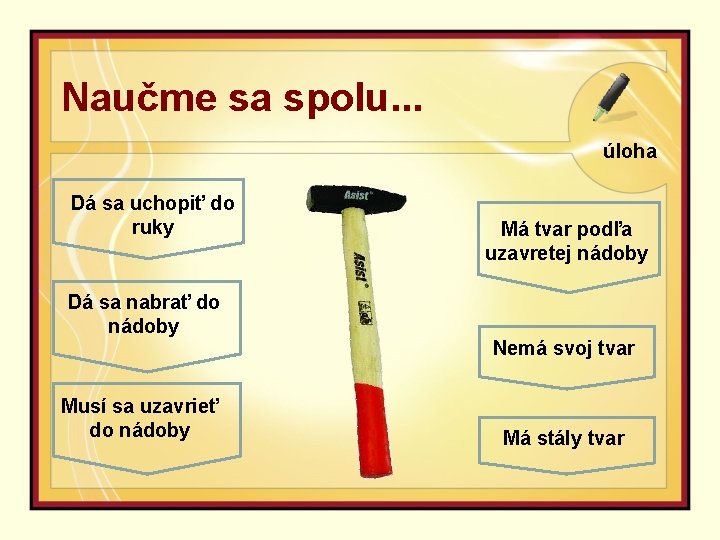 Naučme sa spolu. . . úloha Dá sa uchopiť do ruky Dá sa nabrať