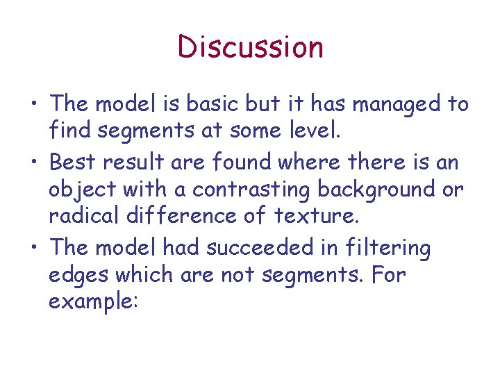 Discussion • The model is basic but it has managed to find segments at