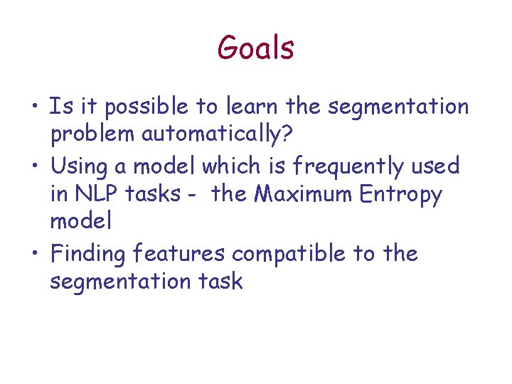 Goals • Is it possible to learn the segmentation problem automatically? • Using a